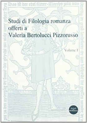 Studi di filologia romanza offerti a Valeria Bertolucci Pizzorusso. VOLUME PRIMO